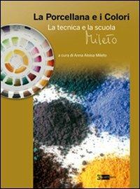 La porcellana e i colori. La tecnica e la scuola Mileto - copertina