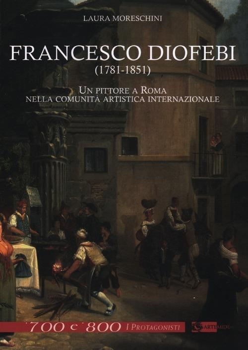 Francesco Diofebi (1781-1851). Un pittore a Roma nella comunità artistica internazionale - Laura Moreschini - copertina