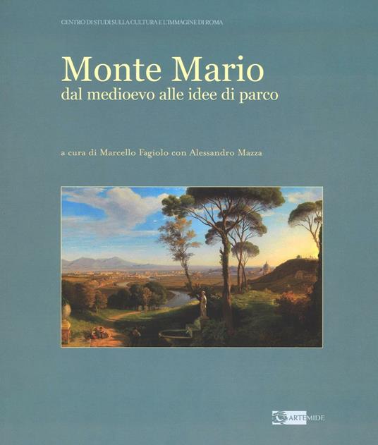 Monte Mario. Dal Medioevo alle idee di parco. Ediz. illustrata - copertina