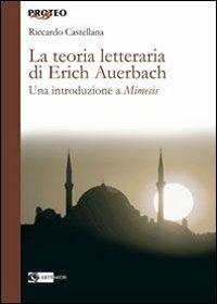 La teoria letteraria di Erich Auerbach. Una introduzione a «Mimesis» - Riccardo Castellana - copertina