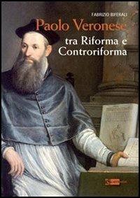 Paolo Veronese. Tra riforma e controriforma - Fabrizio Biferali - copertina