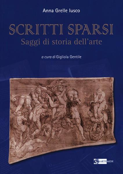 Scritti sparsi. Saggi di storia dell'arte - Anna Grelle Iusco - copertina