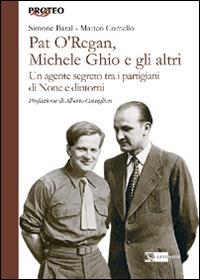 Pat O'Regan, Michele Ghio e gli altri. Un agente segreto tra i partigiani di None e dintorni - Simone Baral,Matteo Comello - copertina