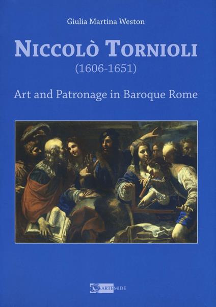 Niccolò Tornioli (1606-1651). Art and patronage in Baroque - Giulia Martina Weston - copertina