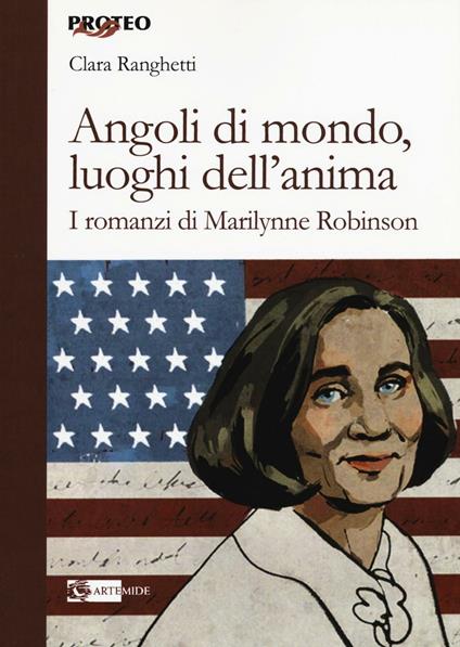 Angoli di mondo, luoghi dell'anima. I romanzi di Marilynne Robinson - Clara Ranghetti - copertina