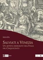 Salviati a Venezia. Un artista immigrato nell’Italia del Cinquecento