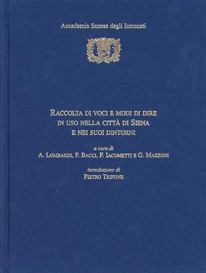 Raccolta di voci e modi di dire in uso nella città di Siena e nei suoi dintorni - Antonio Lombardi,Peleo Bacci,Fabio Iacometti - copertina