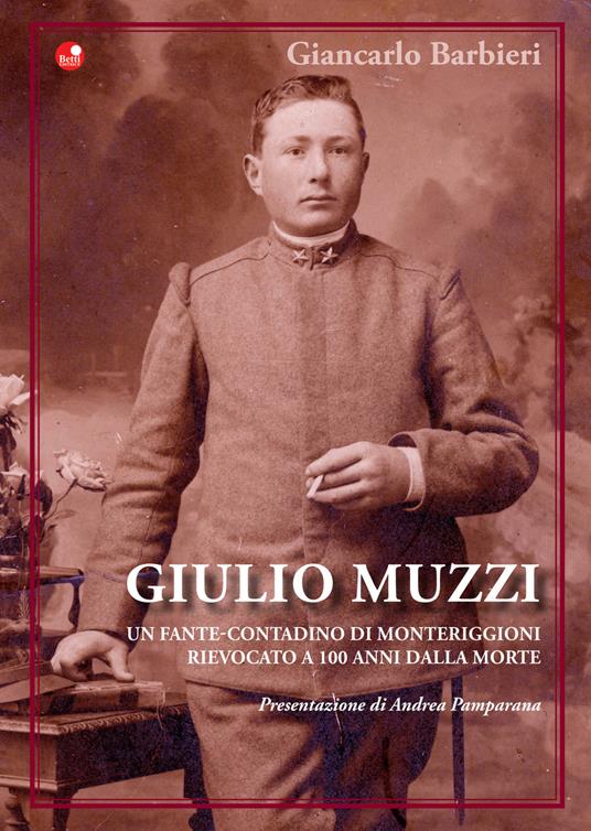 Giulio Muzzi. Un fante-contadino di Monteriggioni, rievocato a 100 anni dalla morte - Giancarlo Barbieri - copertina