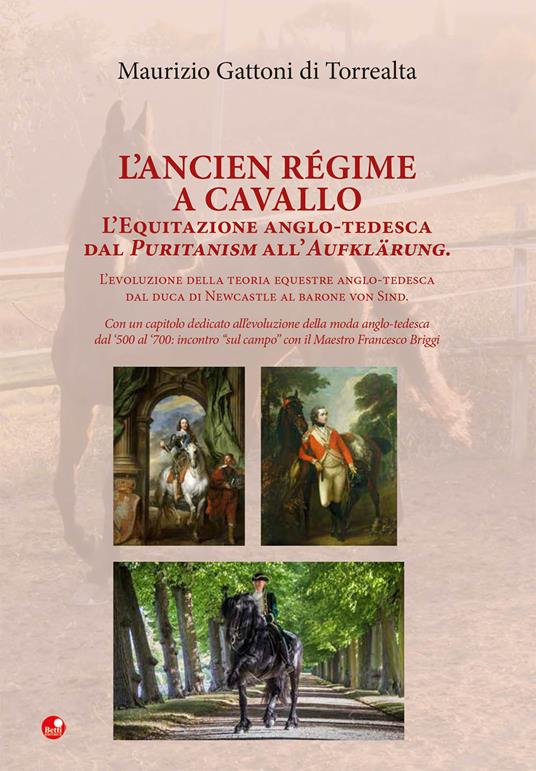 L'Ancien Régime a cavallo. L’equitazione anglo-tedesca dal Puritanism all’Aufklärung. - Maurizio Gattoni Di Torrealta - copertina