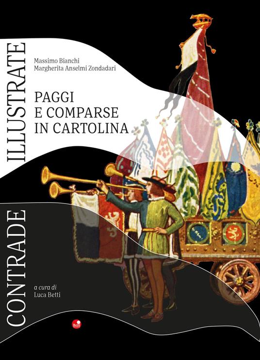 Contrade Illustrate. Paggi e comparse in cartoline - Margherita Anselmi Zondadari,Massimo Bianchi - copertina