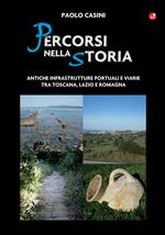 Percorsi nella storia. Antiche infrastrutture portuali e viarie tra Toscana, Lazio e Romagna