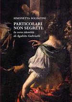 Particolari non segreti: la vera identità di Agabito Gabrielli