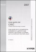 Linee guida del Citec. Linee guida per la progettazione, realizzazione e gestione degli impianti a tecnologia complessa per lo smaltimento dei rifiuti urbani