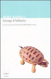 George il solitario. La vita e amori di un'icona della sopravvivenza - Henry Nicholls - copertina