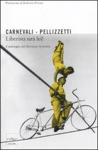 Liberista sarà lei! L'imbroglio dei liberisti di sinistra - Emilio Carnevali,Pierfranco Pellizzetti - copertina