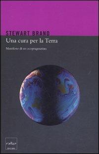 Una cura per la terra. Manifesto di un ecopragmatista - Stewart Brand - copertina