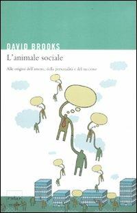 L' animale sociale. Alle origini dell'amore, della personalità e del successo - David Brooks - copertina