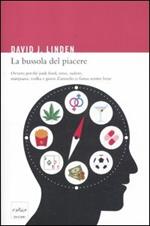 La bussola del piacere. Ovvero perché junk food, sesso, sudore, marijuana, vodka e gioco d'azzardo ci fanno sentire bene