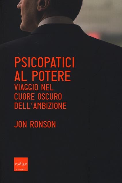 Psicopatici al potere. Viaggio nel cuore oscuro dell'ambizione - Jon Ronson - copertina