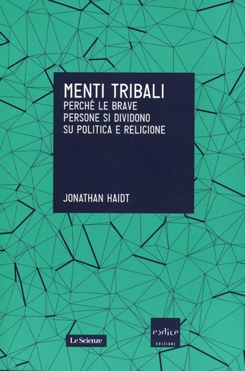 Menti tribali. Perché le brave persone si dividono su politica e religione - Jonathan Haidt - copertina