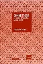 Connettoma. La nuova geografia della mente