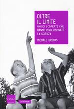 Oltre il limite. Undici scoperte che hanno rivoluzionato la scienza