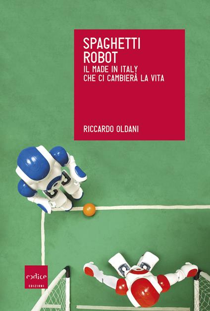 Spaghetti robot. Il made in Italy che ci cambierà la vita - Riccardo Oldani - ebook