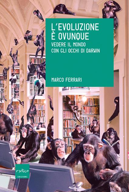 L' evoluzione è ovunque. Vedere il mondo con gli occhi di Darwin - Marco Ferrari - ebook