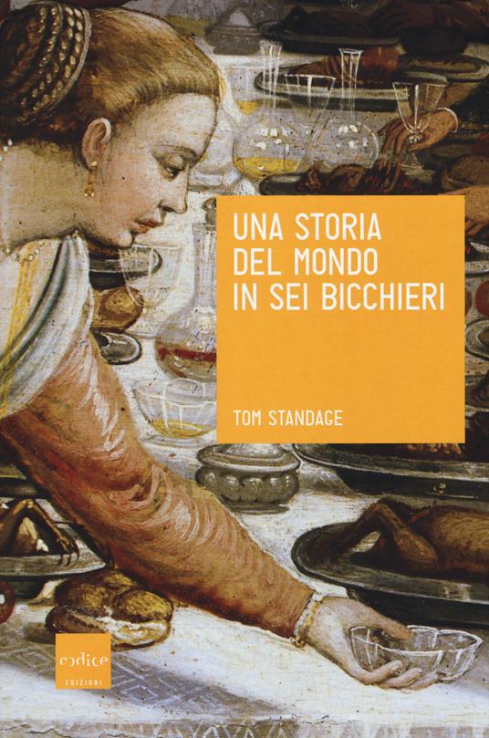 Una storia del mondo in sei bicchieri - Tom Standage - copertina