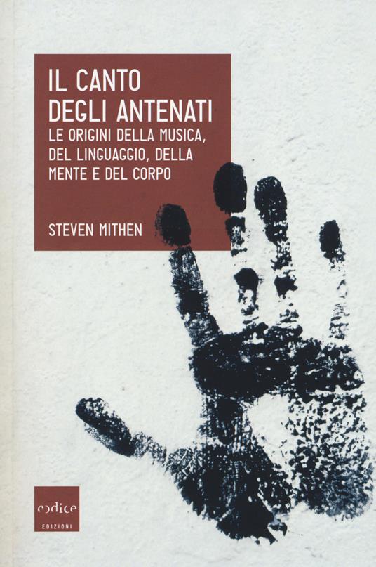 Il canto degli antenati. Le origini della musica, del linguaggio, della mente e del corpo - Steven Mithen - copertina