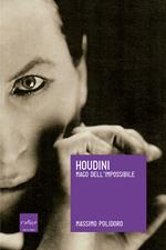 Houdini. Mago dell'impossibile