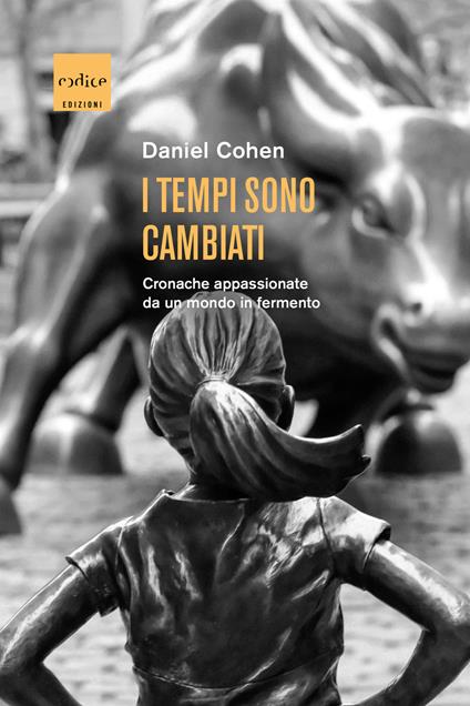 I tempi sono cambiati. Cronache appassionate da un mondo in fermento - Daniel Cohen - copertina