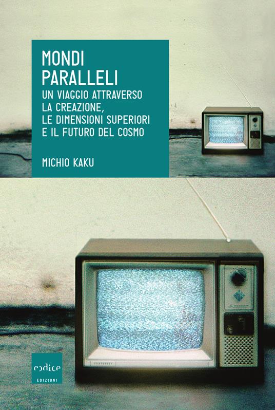 Mondi paralleli. Un viaggio attraverso la creazione, le dimensioni superiori e il futuro del cosmo - Michio Kaku - copertina