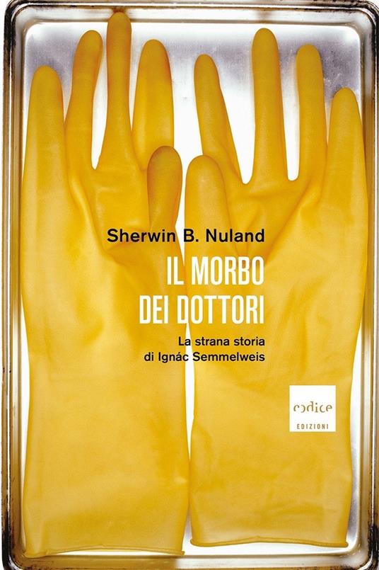 Il morbo dei dottori. La strana storia di Ignác Semmelweis - Sherwin B. Nuland - copertina