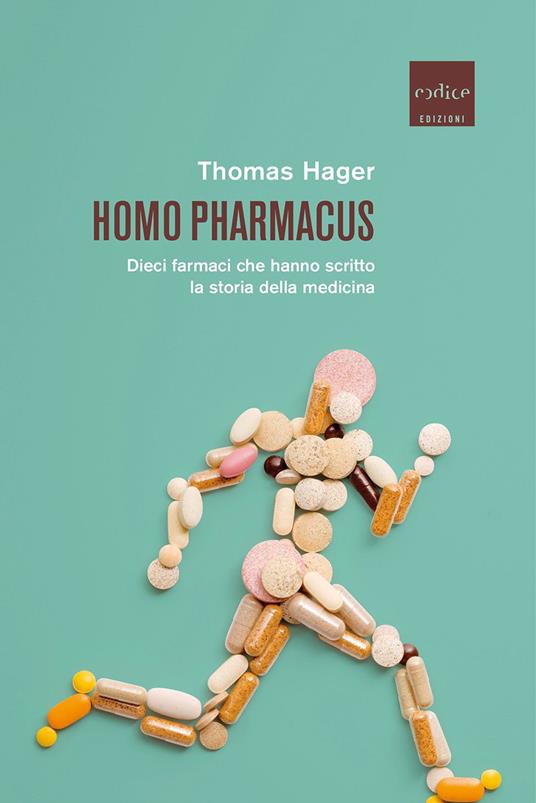 Homo pharmacus. Dieci farmaci che hanno scritto la storia della medicina - Thomas Hager - copertina