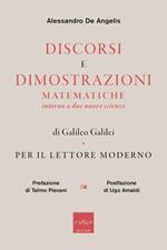 Discorsi e dimostrazioni matematiche intorno a due nuove scienze di Galileo Galilei. Per il lettore moderno