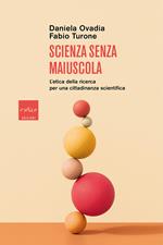 Scienza senza maiuscola. L'etica della ricerca per una cittadinanza scientifica