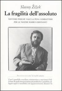 La fragilità dell'assoluto (ovvero perché vale la pena combattere per le nostre radici cristiane) - Slavoj Zizek,B. Amali - ebook