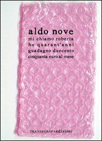 Mi chiamo Roberta ho quarant'anni guadagno duecentocinquanta euro al mese. Versione 2.0 - Aldo Nove,Federica Fracassi - copertina