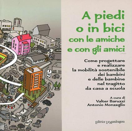 A piedi o in bici con le amiche e con gli amici. Come progettare e realizzare la mobilità sostenibile dei bambini e delle bambine nel tragitto da casa a scuola - copertina