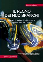 Il regno dei nubibranchi. Guida ai molluschi opistobranchi della riviera del Conero. Ediz. illustrata