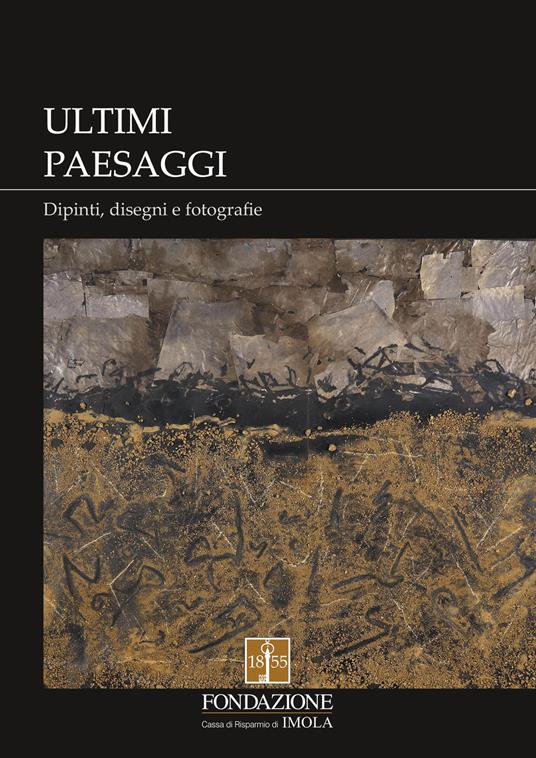 Ultimi paesaggi. Catalogo della mostra (Imola, 22 novembre 2018-3 febbraio 2019). Ediz. illustrata - copertina