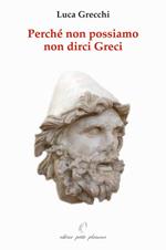 Perché non possiamo non dirci greci. In appendice: «in difesa di Socrate, Platone ed Aristotele»