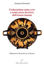 L'educazione come «cura» e come «piena fioritura» dell'essere umano. Riflessioni sulla «paideia» in Aristotele