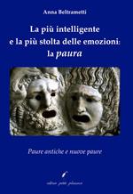 La più intelligente e la più stolta delle emozioni: la paura. Paure antiche e nuove paure