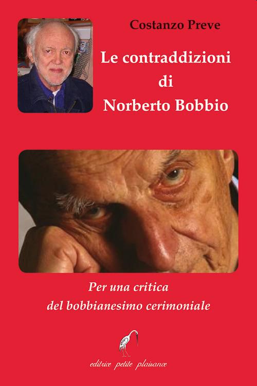 Le contraddizioni di Norberto Bobbio. Per una critica del bobbianesimo  cerimoniale - Costanzo Preve - Libro - Petite Plaisance - Divergenze