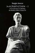 Microfiction. Vol. 1: Il racconto breve in 200 film Da Stanlio e Ollio a Cinico TV