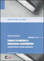 Lavoro irregolare e omissione contributiva. Tecniche di tutela e sistema sanzionatorio