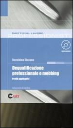 Dequalificazione professionale e mobbing. Profili applicativi. Con CD-ROM