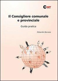 Il consigliere comunale e provinciale. Guida pratica - Edoardo Barusso - copertina